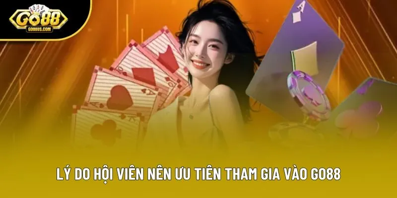 Lý do hội viên nên ưu tiên tham gia vào Go88 Lý do hội viên nên ưu tiên tham gia vào Go88