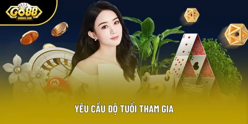 Yêu cầu độ tuổi tham gia