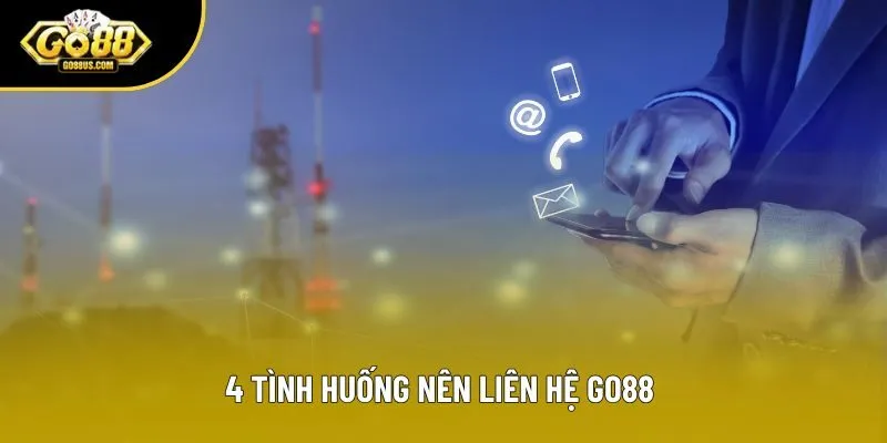 4 tình huống nên liên hệ Go88 4 tình huống nên liên hệ Go88