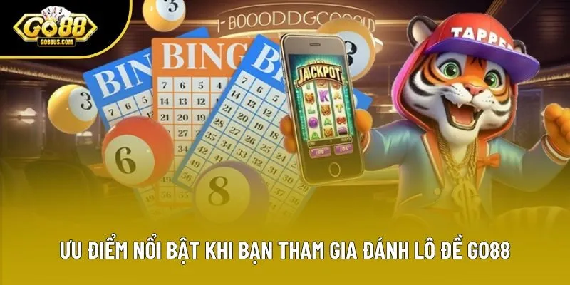 Ưu điểm nổi bật khi bạn tham gia đánh lô đề Go88 Ưu điểm nổi bật khi bạn tham gia đánh lô đề Go88