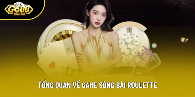 Tổng quan về game sòng bài Roulette Tổng quan về game sòng bài Roulette