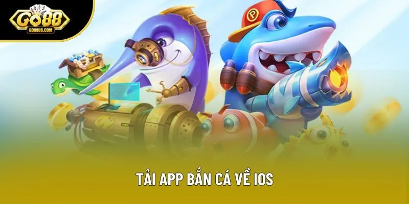 Tải app bắn cá về iOS Tải app bắn cá về iOS