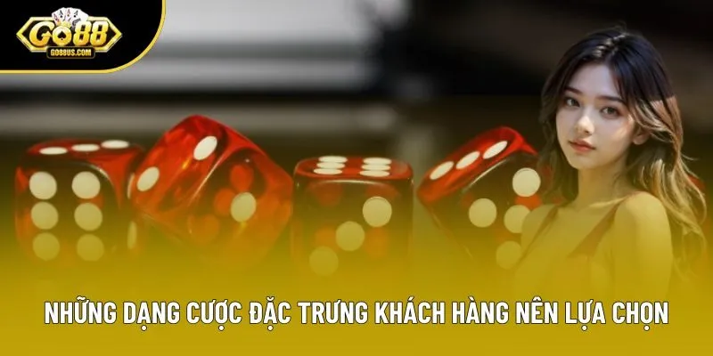 Những dạng cược đặc trưng khách hàng nên lựa chọn Những dạng cược đặc trưng khách hàng nên lựa chọn