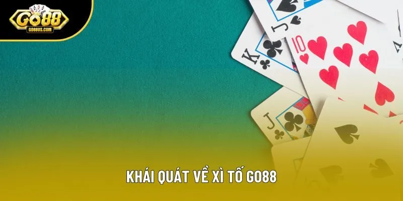 Khái quát về xì tố Go88 Khái quát về xì tố Go88